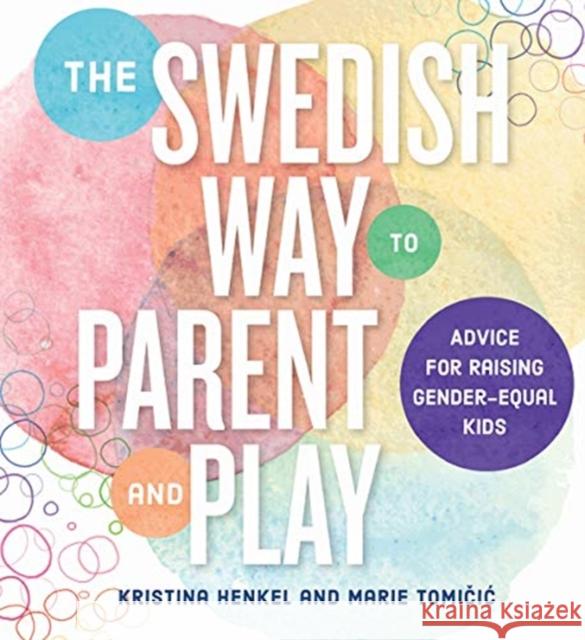 The Swedish Way to Parent and Play: Advice for Raising Gender-Equal Kids Henkel, Kristina 9781682684306 Countryman Press - książka