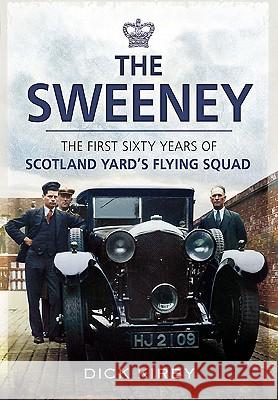 The Sweeney: The First Sixty Years of Scotland Yard's Crimebusting Flying Squad 1919-1978 Dick Kirby 9781848843905  - książka