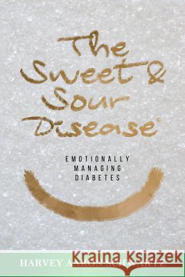 The Sweet & Sour Disease: Emotionally Managing Diabetes Harvey Aaron Schwartz 9781717721365 Independently Published - książka