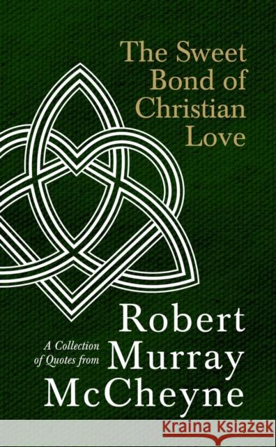 The Sweet Bond of Christian Love: A Collection of Quotes from Robert Murray McCheyne R. M. McCheyne 9781527110649 Christian Focus Publications Ltd - książka