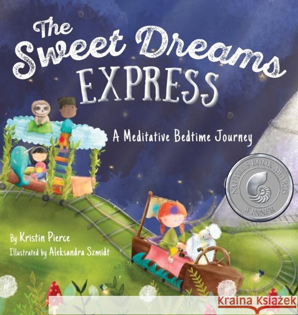 The Sweet Dreams Express: A Meditative Bedtime Journey Pierce, Kristin 9781999088170 Inner Compass Books - książka