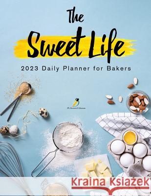 The Sweet Life: 2023 Daily Planner for Bakers Journals and Notebooks 9781541966970 Journals & Notebooks - książka