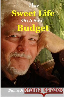 The Sweet Life on a Sour Budget Daniel Hughes 9780645392029 Daniel James Hughes - książka