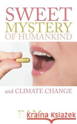 The Sweet Mystery of Humankind and Climate Change Ed Moore 9781490847276 WestBow Press - książka