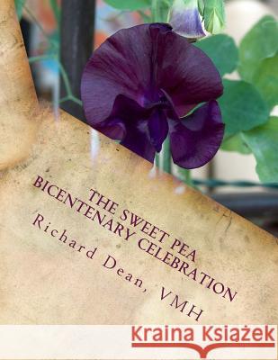 The Sweet Pea Bicentenary Celebration: The Celebration of the Bicentenary of the Introduction of the Sweet Pea to Great Britain Vmh Richard Dean 9781983850332 Createspace Independent Publishing Platform - książka