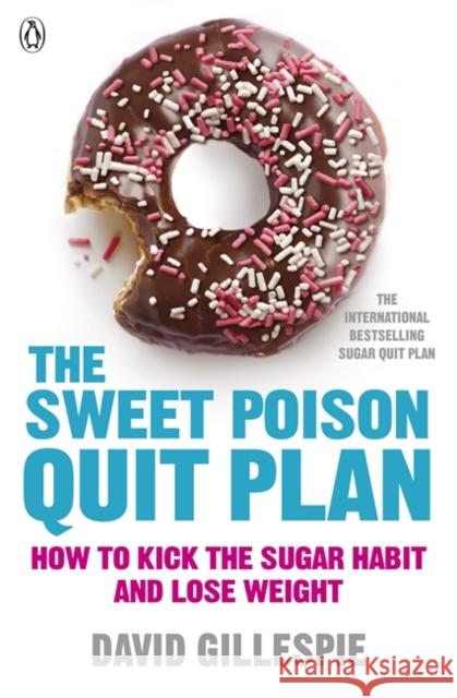 The Sweet Poison Quit Plan: How to kick the sugar habit and lose weight fast David Gillespie 9780718179045 Penguin Books Ltd - książka