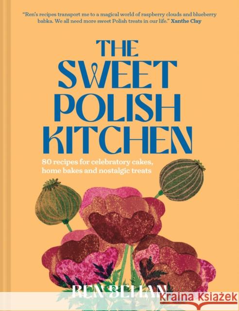 The Sweet Polish Kitchen: A Celebration of Home Baking and Nostalgic Treats Ren Behan 9780008590109 HarperCollins Publishers - książka