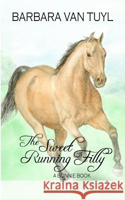 The Sweet Running Filly: A Bonnie Book Barbara Va Pat Johnson 9781496125187 Createspace - książka