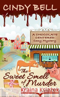 The Sweet Smell of Murder Cindy Bell 9781517065850 Createspace - książka