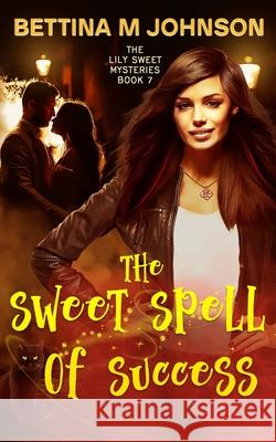 The Sweet Spell of Success: A Lily Sweet: Briar Witch Mystery Book 7 Bettina M. Johnson 9781736517628 Aqua Raven Publishing - książka