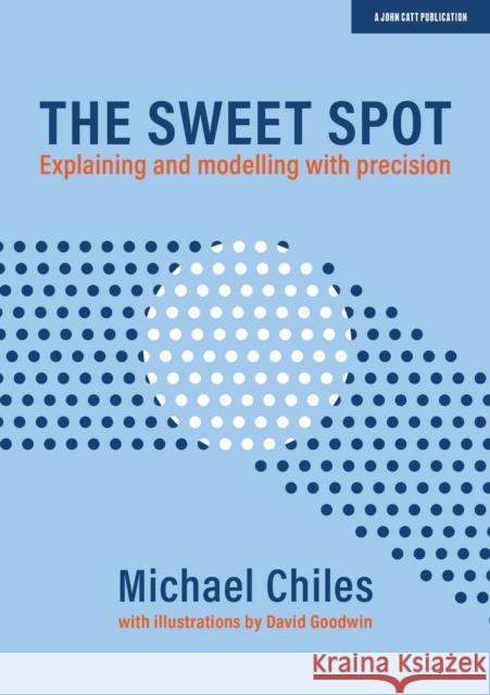 The Sweet Spot: Explaining and modelling with precision Michael Chiles 9781913622565 Hodder Education - książka