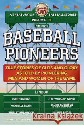 The Sweet Spot Presents Baseball Pioneers: True Stories of Guts and Glory As Told By Pioneering Men and Women of the Game Leonoudakis, Jon 9780998919317 Facetious, Inc. - książka