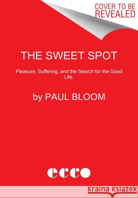 The Sweet Spot: The Pleasures of Suffering and the Search for Meaning Paul Bloom 9780062910561 Ecco Press - książka