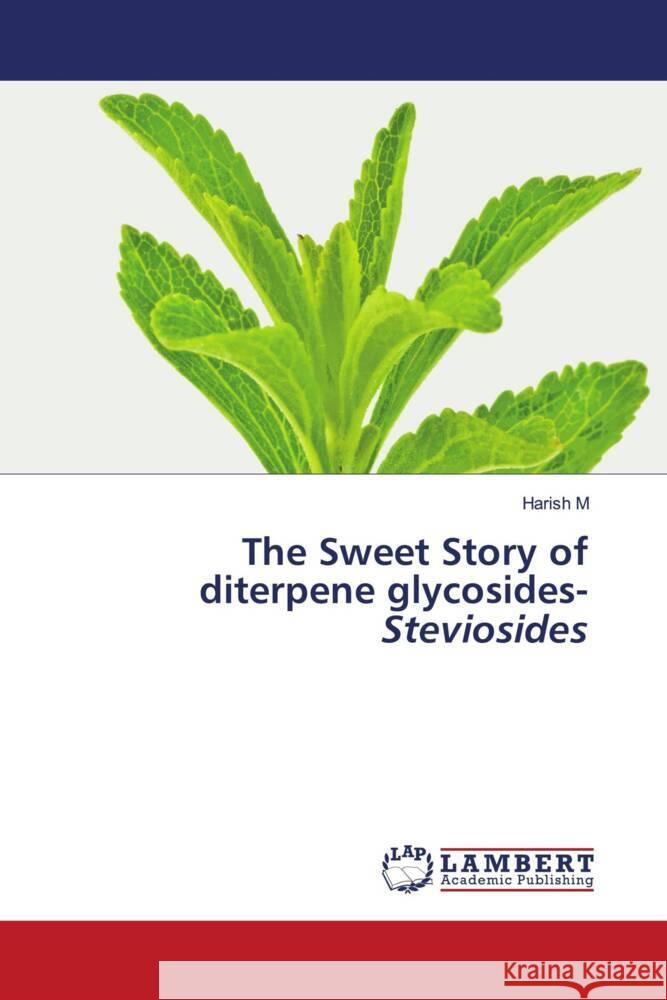 The Sweet Story of diterpene glycosides- Steviosides Harish M 9786208010553 LAP Lambert Academic Publishing - książka