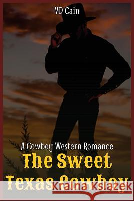The Sweet Texas Cowboy VD Cain 9781530750368 Createspace Independent Publishing Platform - książka