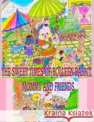 The Sweet Times of Rolleen Rabbit, Mommy and Friends Rowena Kong Annie Ho 9781777287559 Rowena Kong - książka