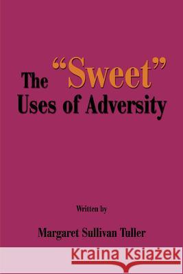 The Sweet Uses of Adversity Margaret S. Tuller 9780595238422 Writers Club Press - książka