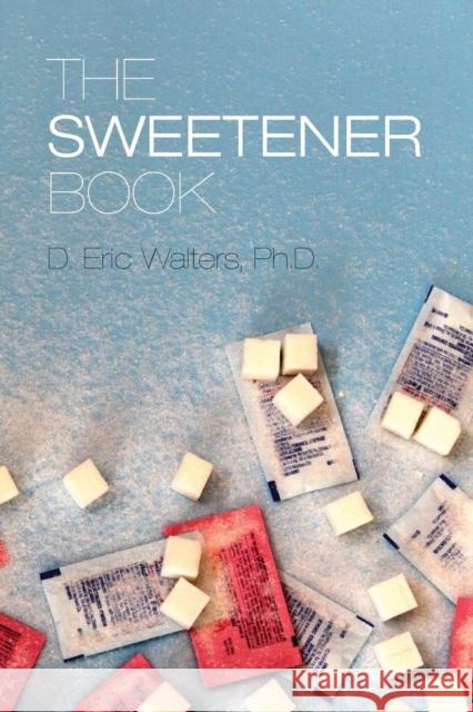 The Sweetener Book D. Eric Walters 9780989109208 Gale Walters Publishing - książka