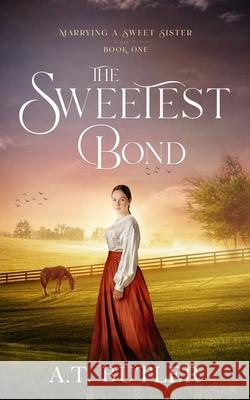 The Sweetest Bond: Clean Historical Romance of the Frontier A. T. Butler 9781949153668 James Mountain Media LLC - książka
