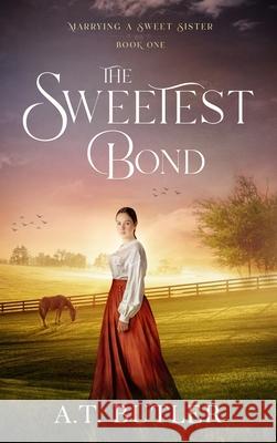 The Sweetest Bond: Clean Historical Romance of the Frontier A. T. Butler 9781949153675 James Mountain Media LLC - książka