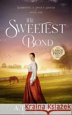The Sweetest Bond: Clean Historical Romance of the Frontier A. T. Butler 9781949153699 James Mountain Media LLC - książka