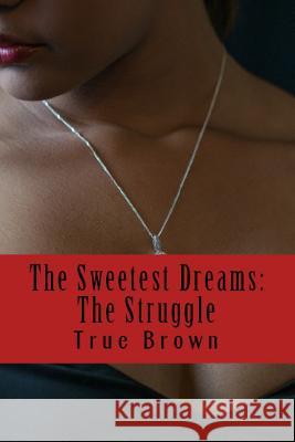 The Sweetest Dreams: The Struggle True Brown 9781523962365 Createspace Independent Publishing Platform - książka