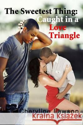 The Sweetest Thing: Caught in a Love Triangle: A Romance Suspense Novel of Betrayal and Love Mrs Cheryline Lawson 9781475015782 Createspace - książka