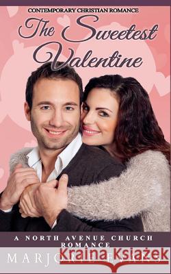 The Sweetest Valentine: Contemporary Christian Romance Marjorie Evans 9781984117311 Createspace Independent Publishing Platform - książka