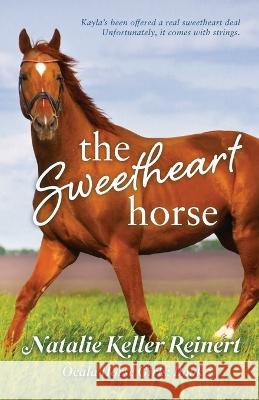 The Sweetheart Horse (Ocala Horse Girls: Book Two) Natalie Keller Reinert 9781956575491 Natalie Reinert - książka