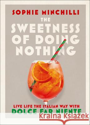 The Sweetness of Doing Nothing: Live Life the Italian Way with Dolce Far Niente Sophie Minchilli 9780008366490 HarperCollins Publishers - książka