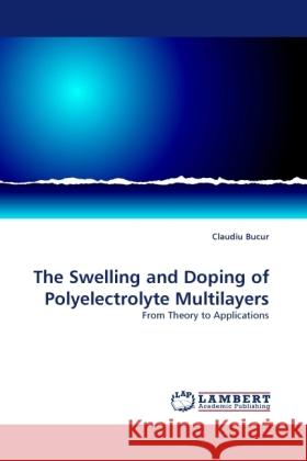 The Swelling and Doping of Polyelectrolyte Multilayers Bucur, Claudiu 9783838363936 LAP Lambert Academic Publishing - książka