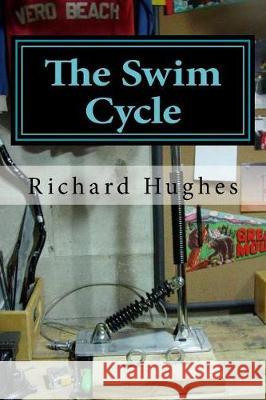 The Swim Cycle: A Bicycle Designed for Full Body Athletic Training Richard C. Hughes Kelly S. Hughes 9781973920960 Createspace Independent Publishing Platform - książka