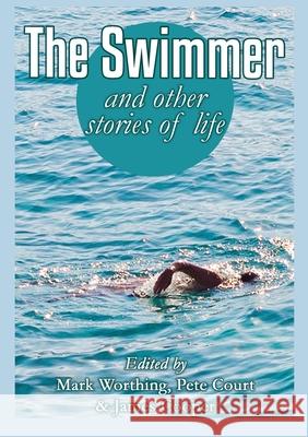 The Swimmer and other stories of life Mark Worthing Pete Court James Cooper 9780648895732 Immortalise - książka