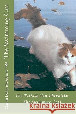 The Swimming Cats: The Turkish Van Chronicles Marisa Daisy McAdams 9781449503666 Createspace - książka