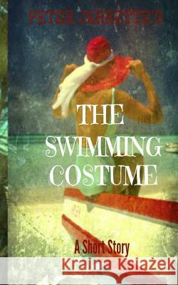 The Swimming Costume: A Short Story Peter Jarrette 9781517099220 Createspace - książka