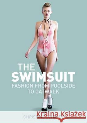 The Swimsuit: Fashion from Poolside to Catwalk Schmidt, Christine 9780857851239  - książka