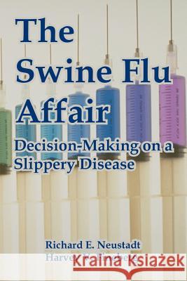 The Swine Flu Affair: Decision-Making on a Slippery Disease Neustadt, Richard E. 9781410222022 University Press of the Pacific - książka