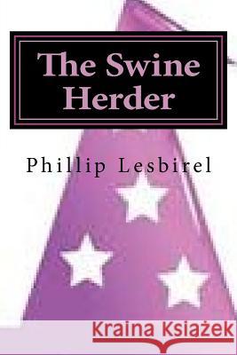 The Swine Herder: The Fable of Yorrick Phillip Lesbirel 9781475238808 Createspace - książka