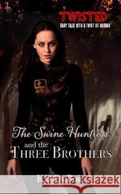 The Swine Huntress and the Three Brothers: Book One of the Immortal Dimension Hunters Kd DuBois 9781952805172 Dlg Publishing Partners, LLC - książka
