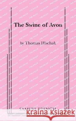 The Swine of Avon Thomas Hischak 9780874402513 Baker's Plays - książka