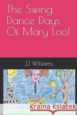 The Swing Dance Days Of Mary Loo! Williams, J. J. 9781792101304 Independently Published - książka