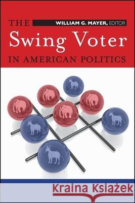 The Swing Voter in American Politics William G. Mayer 9780815755319 Brookings Institution Press - książka