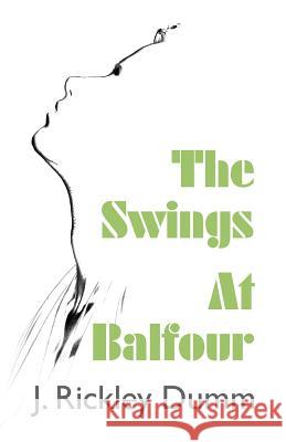 The Swings At Balfour Dumm, J. Rickley 9780996765688 John Rickley Dumm - książka