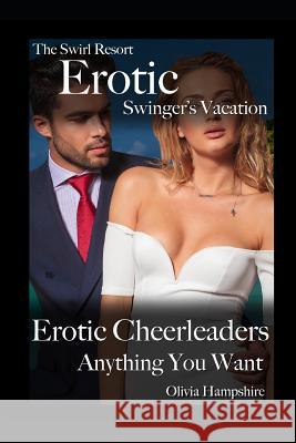 The Swirl Resort, Erotic Swinger's Vacation, Erotic Cheerleaders, Anything You Want Olivia Hampshire 9781983200458 Independently Published - książka