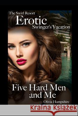 The Swirl Resort, Erotic Swinger's Vacation, Five Hard Men and Me Olivia Hampshire 9781983092053 Independently Published - książka