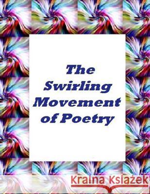 The Swirling Movement Of Poetry Whelan, Joseph D. 9781494925055 Createspace - książka