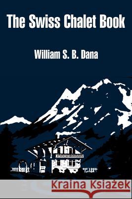 The Swiss Chalet Book William S B Dana 9781410100801 Fredonia Books (NL) - książka
