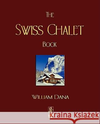 The Swiss Chalet Book S. B. Dana Willia 9781603861885 Watchmaker Publishing - książka