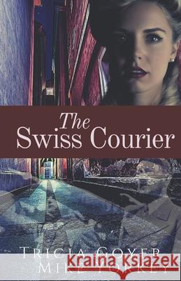 The Swiss Courier Mike Yorkey, Tricia Goyer 9798643285953 Independently Published - książka