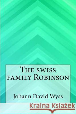 The swiss family Robinson Wyss, Johann David 9781546911432 Createspace Independent Publishing Platform - książka